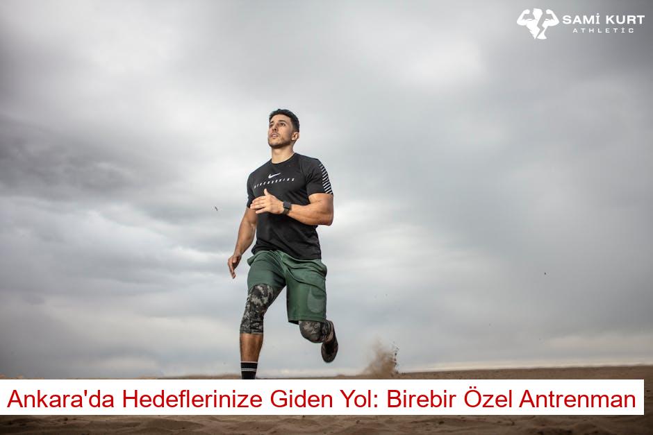 Ankara'da Hedeflerinize Giden Yol: Birebir Özel Antrenman