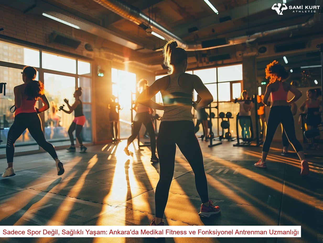 Sadece Spor Değil, Sağlıklı Yaşam: Ankara'da Medikal Fitness ve Fonksiyonel Antrenman Uzmanlığı